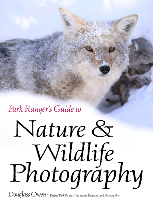 Title details for Park Ranger's Guide to Nature & Wildlife Photography by Douglass Owen - Available